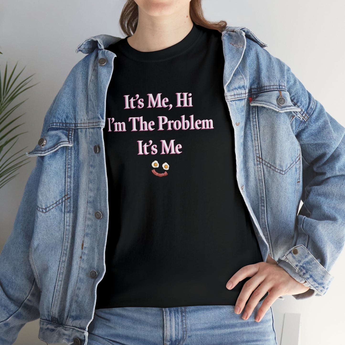 I'm The Problem It's Me T-Shirt
