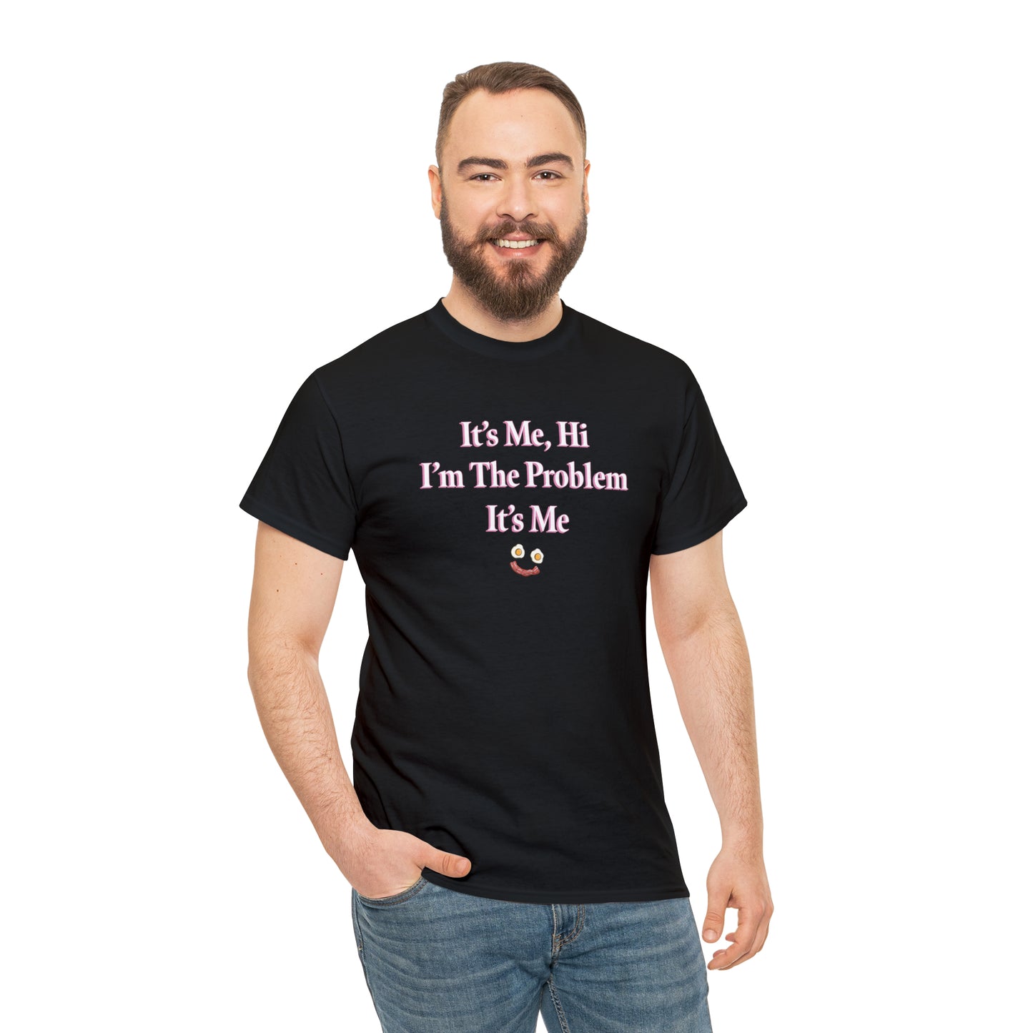 I'm The Problem It's Me T-Shirt