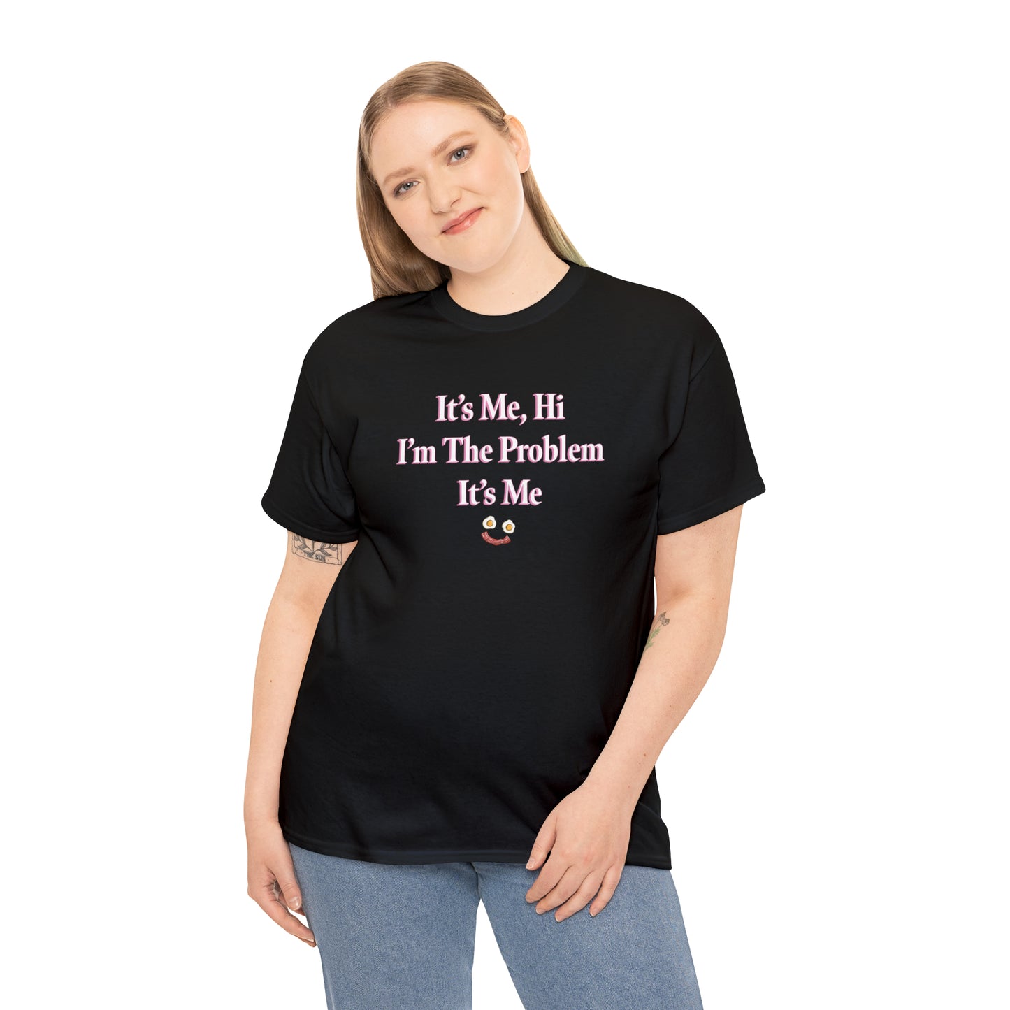 I'm The Problem It's Me T-Shirt