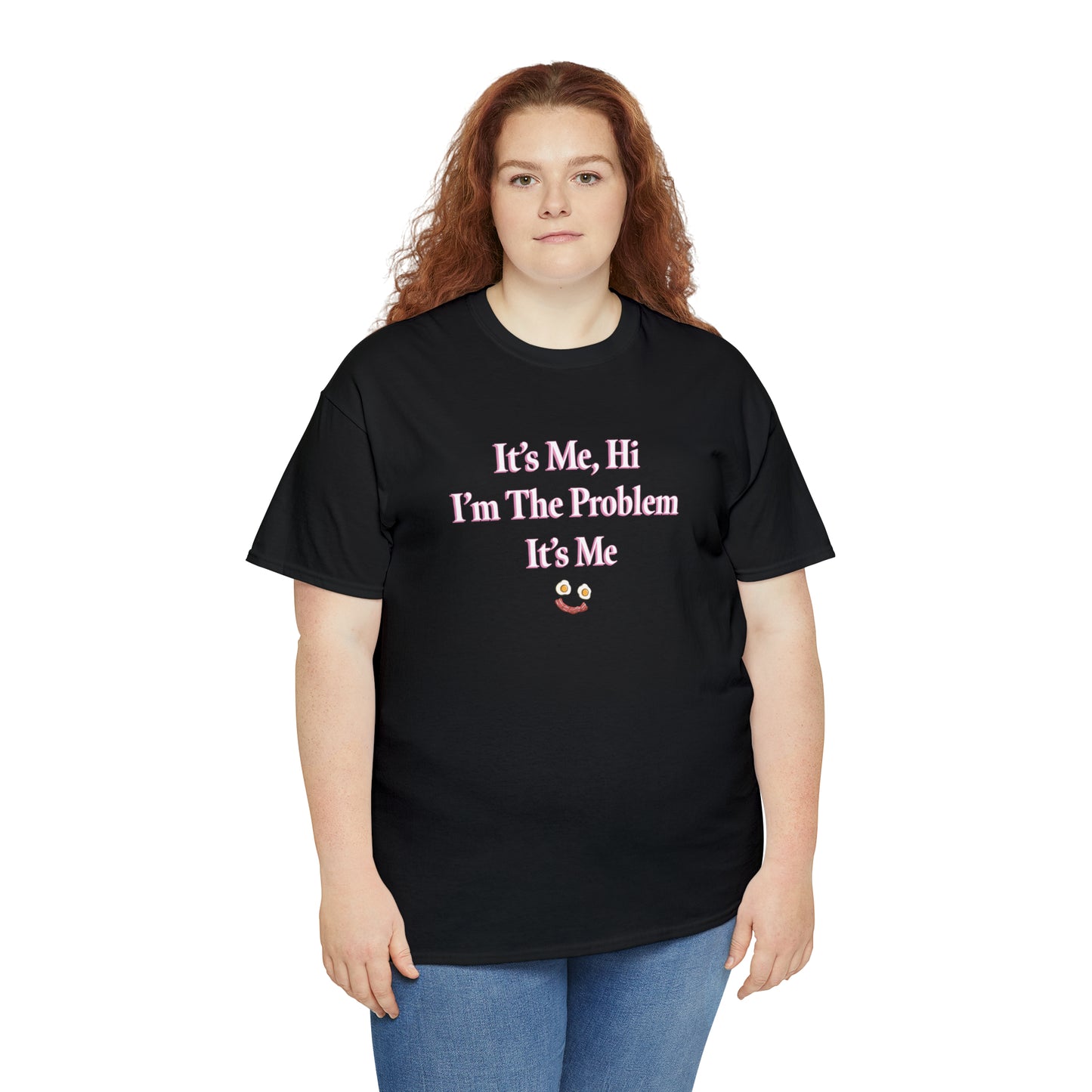 I'm The Problem It's Me T-Shirt