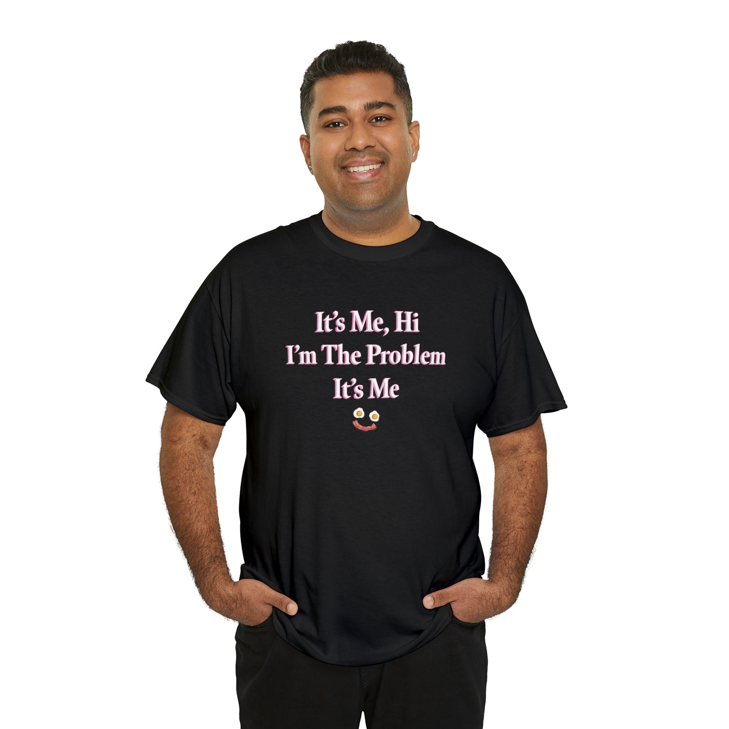 I'm The Problem It's Me T-Shirt