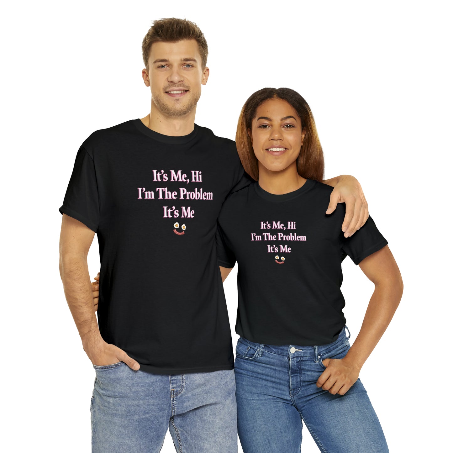 I'm The Problem It's Me T-Shirt