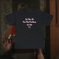 I'm The Problem It's Me T-Shirt